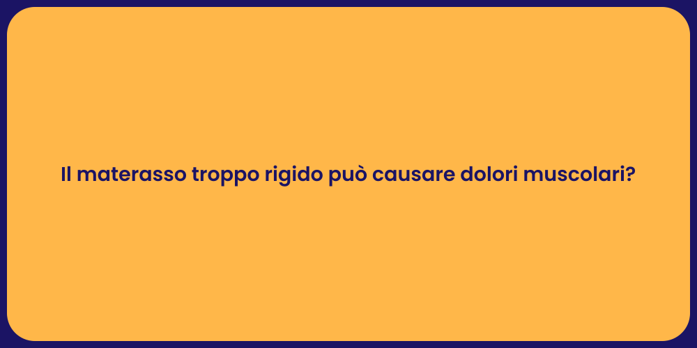 Il materasso troppo rigido può causare dolori muscolari?