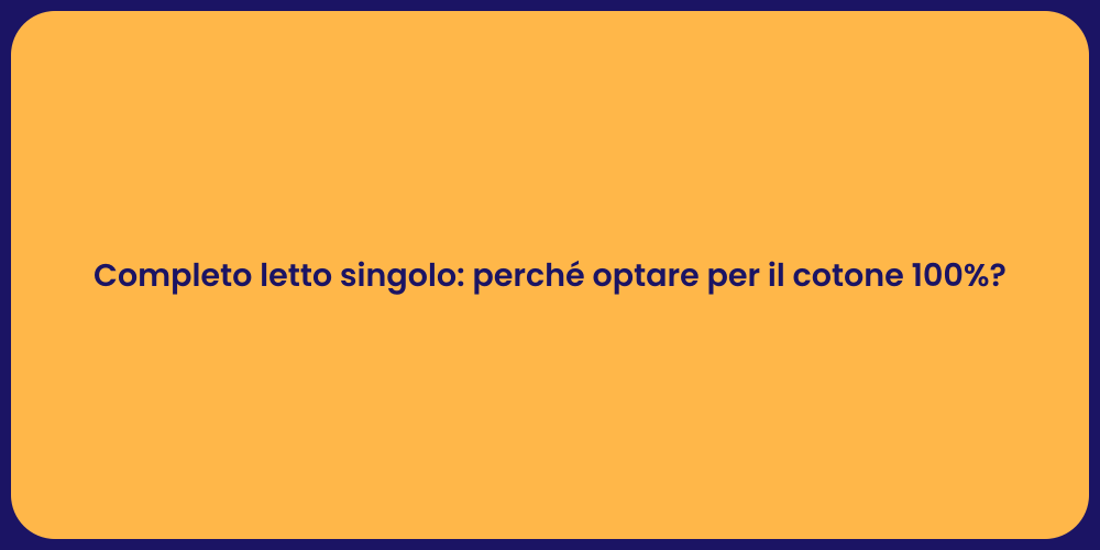 Completo letto singolo: perché optare per il cotone 100%?