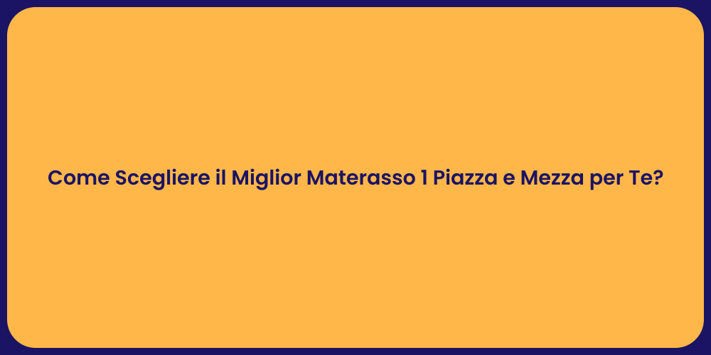 Come Scegliere il Miglior Materasso 1 Piazza e Mezza per Te?