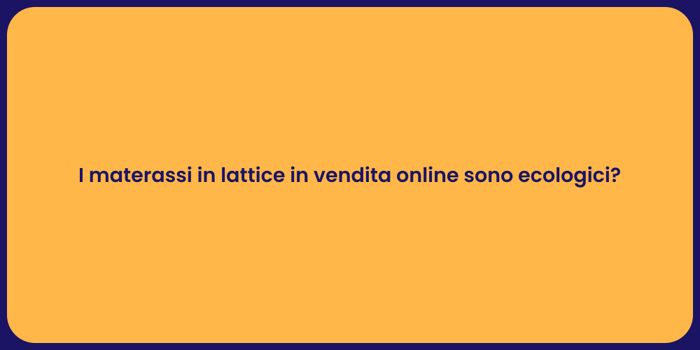 I materassi in lattice in vendita online sono ecologici?