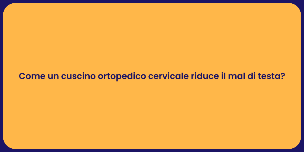Come un cuscino ortopedico cervicale riduce il mal di testa?