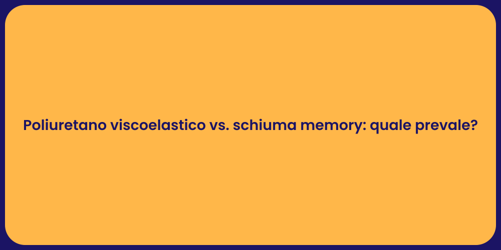 Poliuretano viscoelastico vs. schiuma memory: quale prevale?