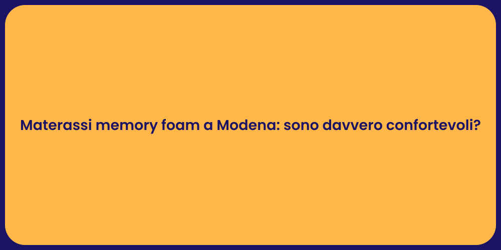 Materassi memory foam a Modena: sono davvero confortevoli?