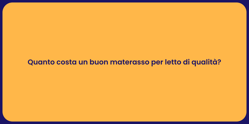 Quanto costa un buon materasso per letto di qualità?
