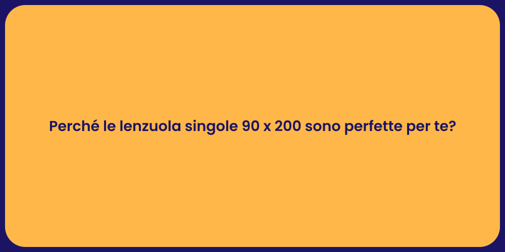 Perché le lenzuola singole 90 x 200 sono perfette per te?