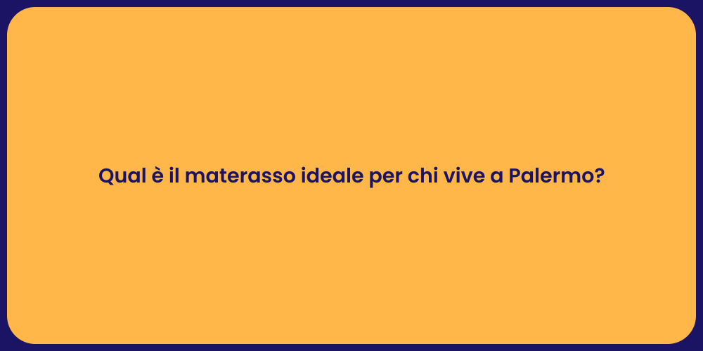 Qual è il materasso ideale per chi vive a Palermo?