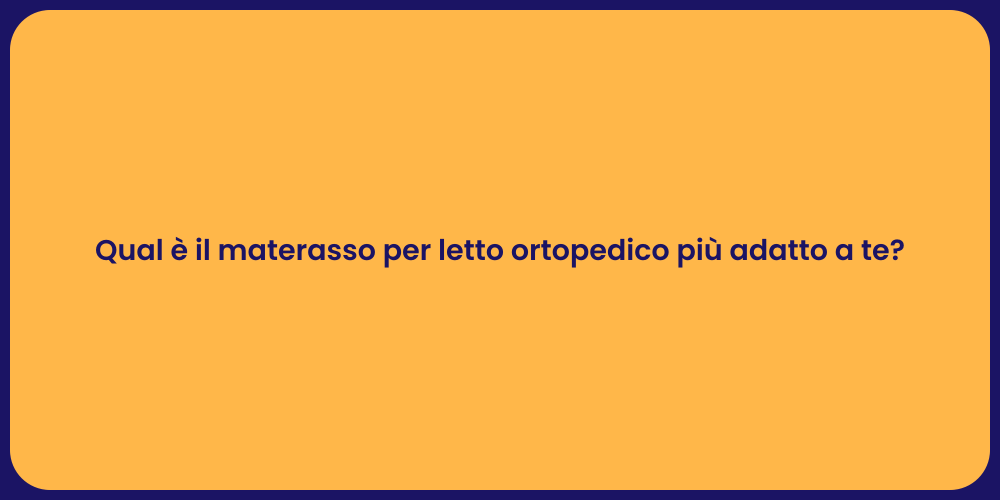 Qual è il materasso per letto ortopedico più adatto a te?