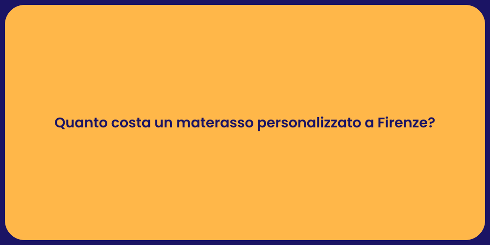 Prezzo Materassi Personalizzati a Firenze
