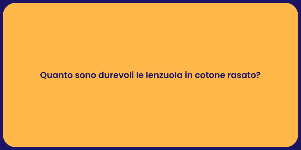 Quanto sono durevoli le lenzuola in cotone rasato?
