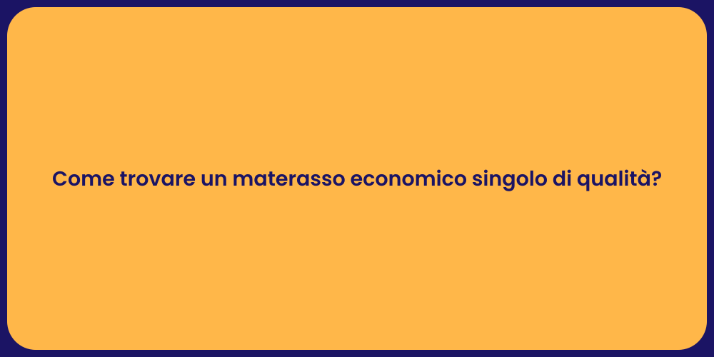 Come trovare un materasso economico singolo di qualità?
