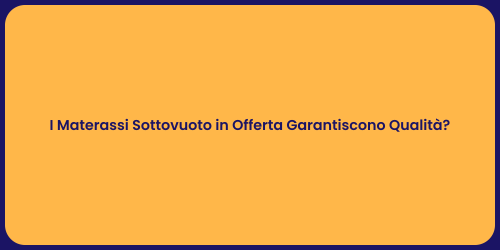 I Materassi Sottovuoto in Offerta Garantiscono Qualità?