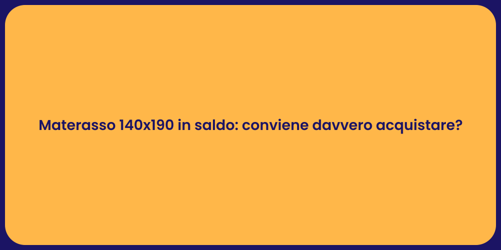 Materasso 140x190: Offerta Imperdibile!