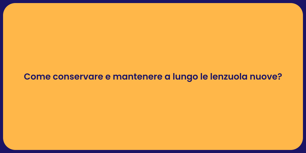 Come conservare e mantenere a lungo le lenzuola nuove?