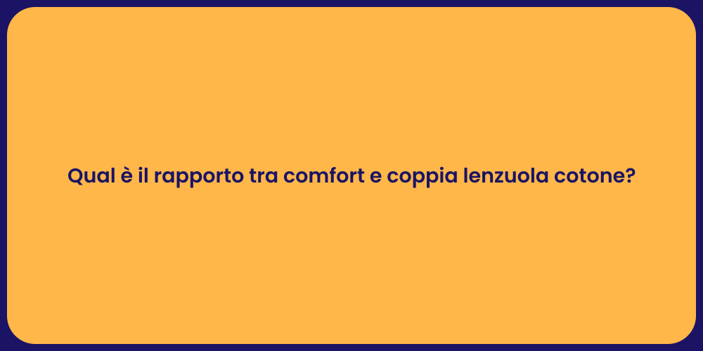 Qual è il rapporto tra comfort e coppia lenzuola cotone?
