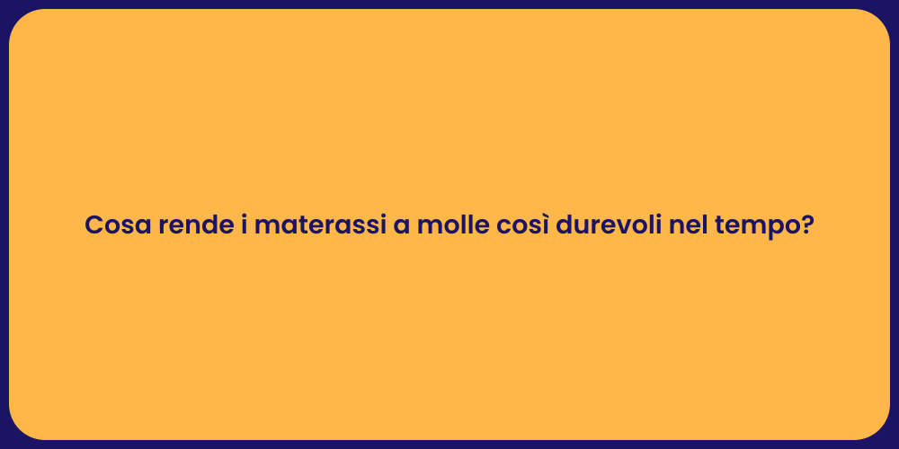 Cosa rende i materassi a molle così durevoli nel tempo?