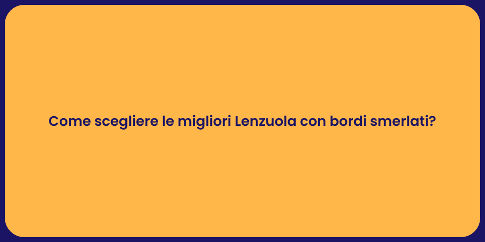 Come scegliere le migliori Lenzuola con bordi smerlati?