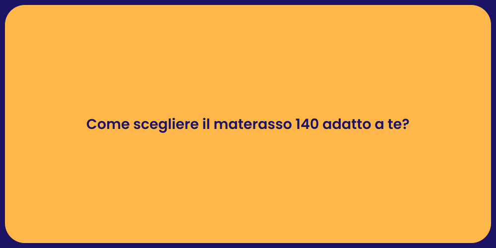 Come scegliere il materasso 140 adatto a te?