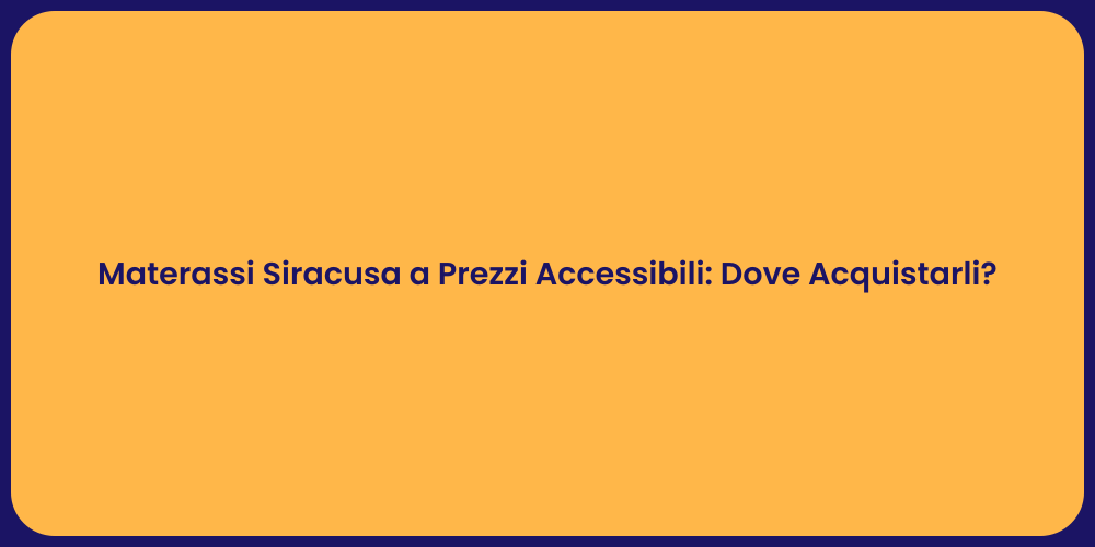 Materassi Siracusa a Prezzi Accessibili: Dove Acquistarli?