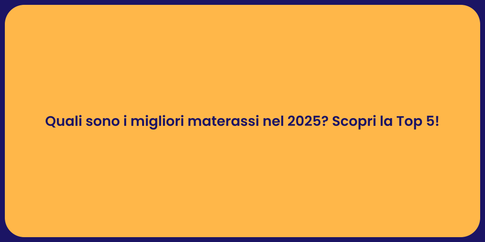 Quali sono i migliori materassi nel 2025? Scopri la Top 5!