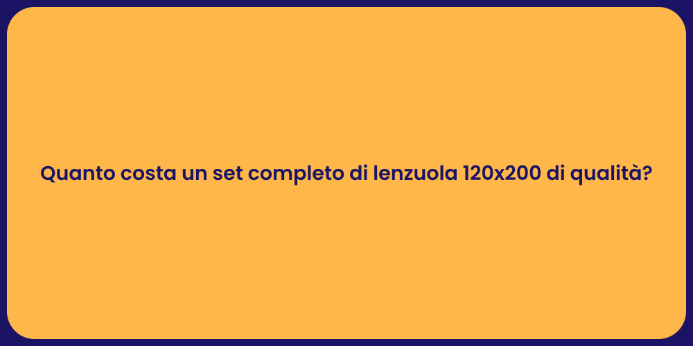 Quanto costa un set completo di lenzuola 120x200 di qualità?