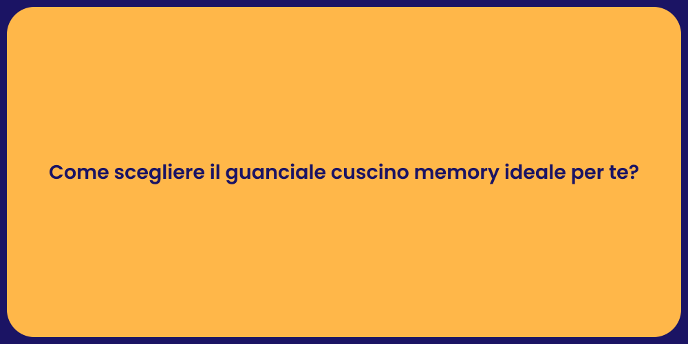 Come scegliere il guanciale cuscino memory ideale per te?