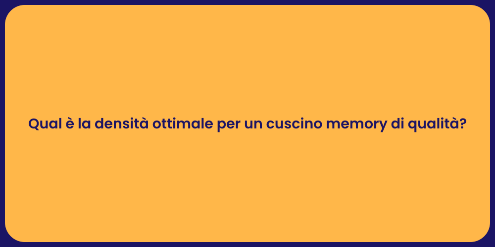 Qual è la densità ottimale per un cuscino memory di qualità?