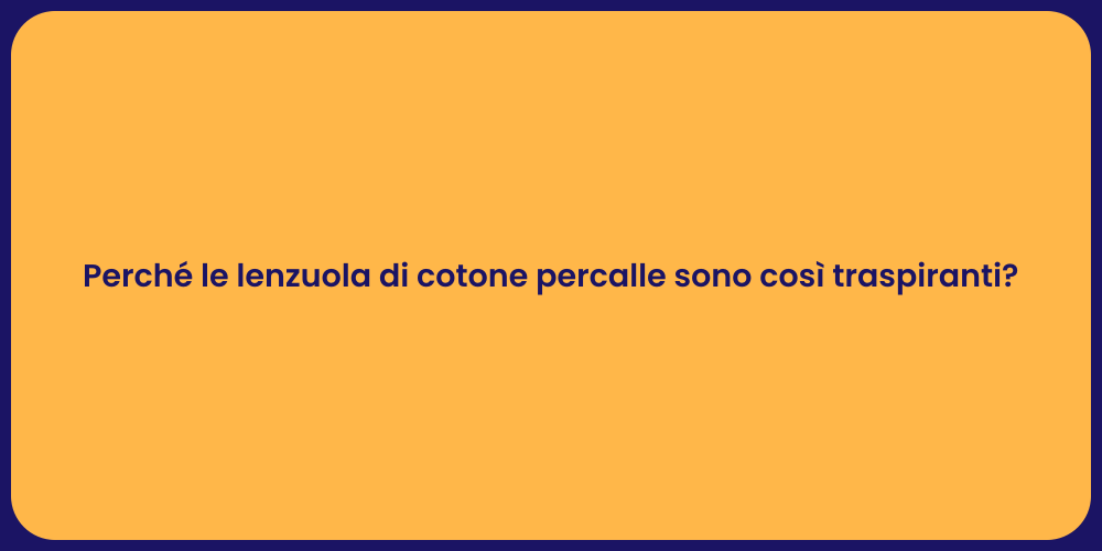 Perché le lenzuola di cotone percalle sono così traspiranti?