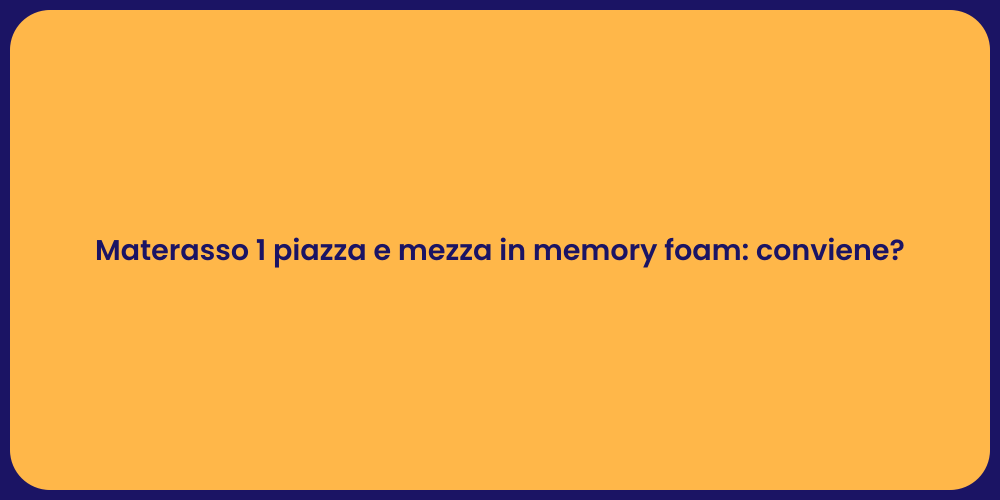 Materasso 1 piazza e mezza in memory foam: conviene?
