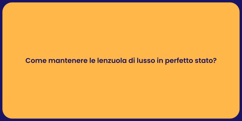 Come mantenere le lenzuola di lusso in perfetto stato?