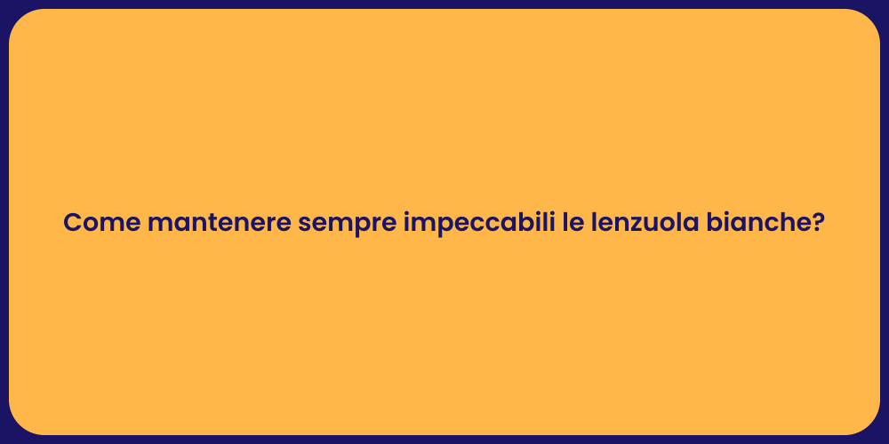 Come mantenere sempre impeccabili le lenzuola bianche?