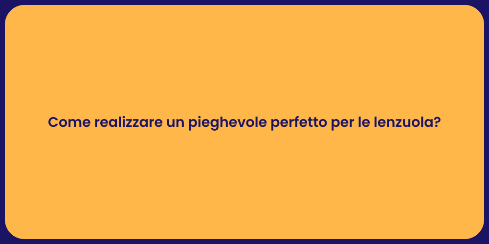 Come realizzare un pieghevole perfetto per le lenzuola?