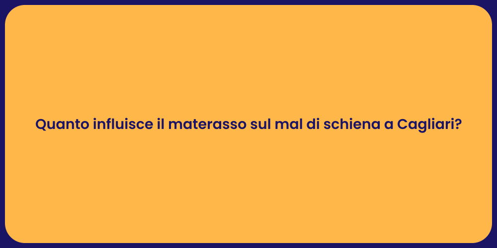 Quanto influisce il materasso sul mal di schiena a Cagliari?