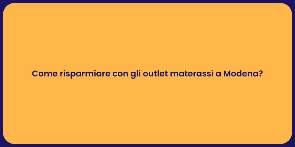 Come risparmiare con gli outlet materassi a Modena?