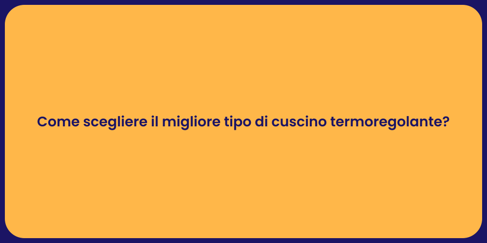 Come scegliere il migliore tipo di cuscino termoregolante?