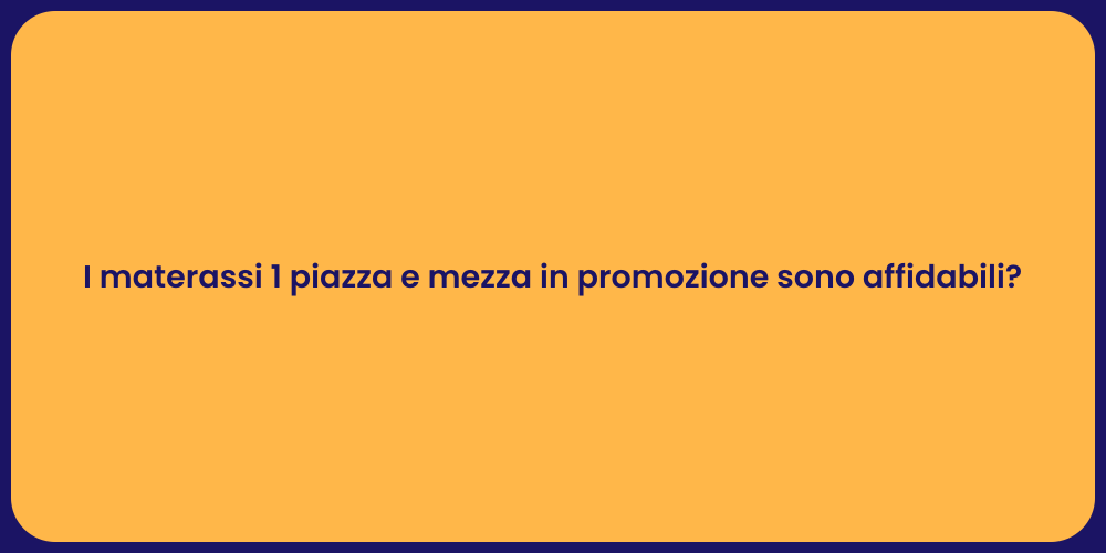 I materassi 1 piazza e mezza in promozione sono affidabili?