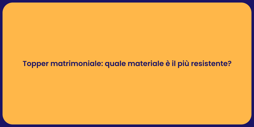 Topper matrimoniale: quale materiale è il più resistente?