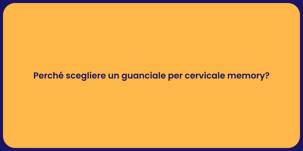Perché scegliere un guanciale per cervicale memory?