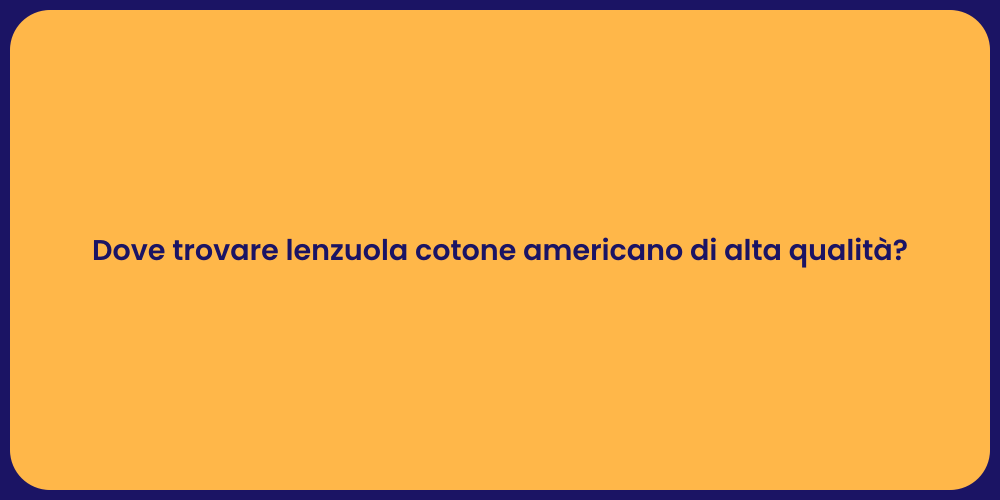 Dove trovare lenzuola cotone americano di alta qualità?