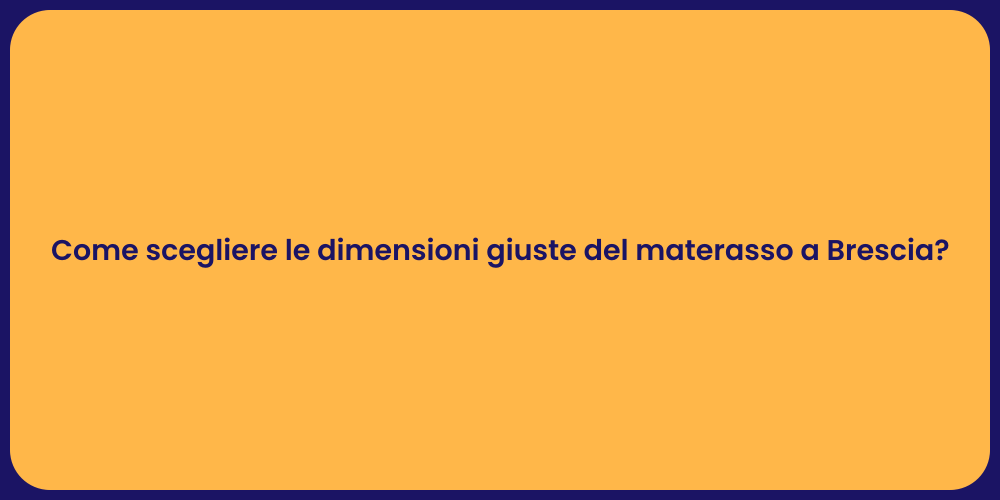 Come scegliere le dimensioni giuste del materasso a Brescia?