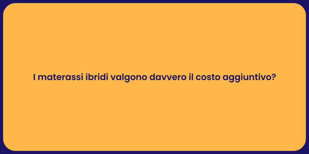 I materassi ibridi valgono davvero il costo aggiuntivo?