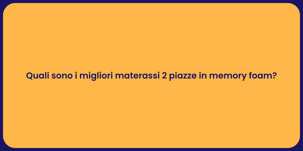 Quali sono i migliori materassi 2 piazze in memory foam?