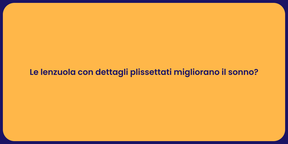 Le lenzuola con dettagli plissettati migliorano il sonno?