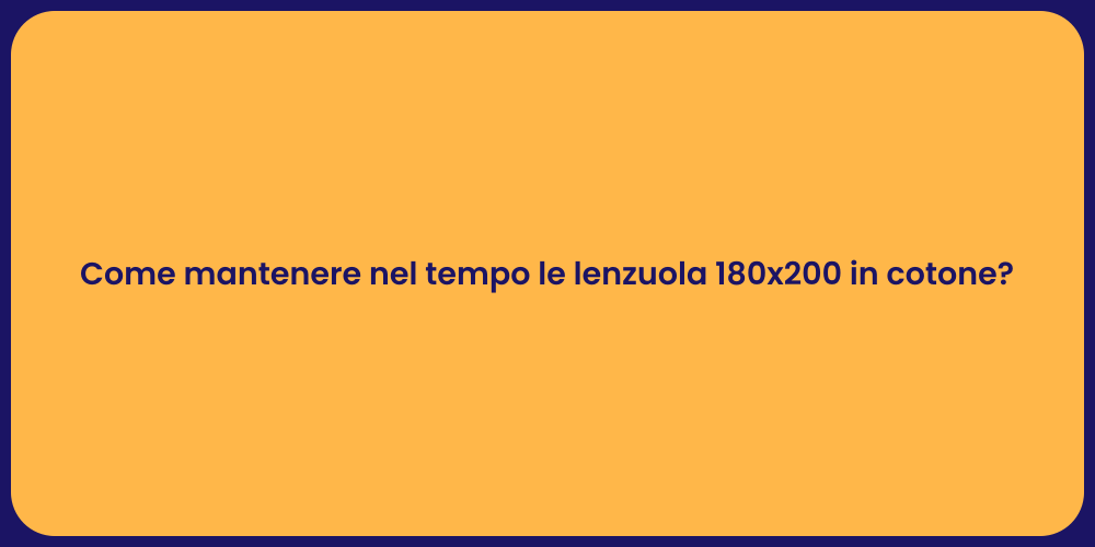Come mantenere nel tempo le lenzuola 180x200 in cotone?