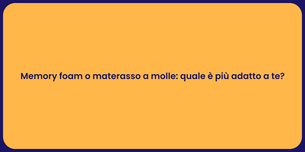Memory foam o materasso a molle: quale è più adatto a te?