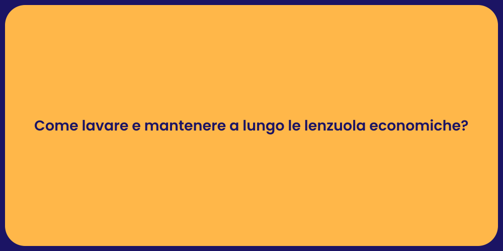 Come lavare e mantenere a lungo le lenzuola economiche?