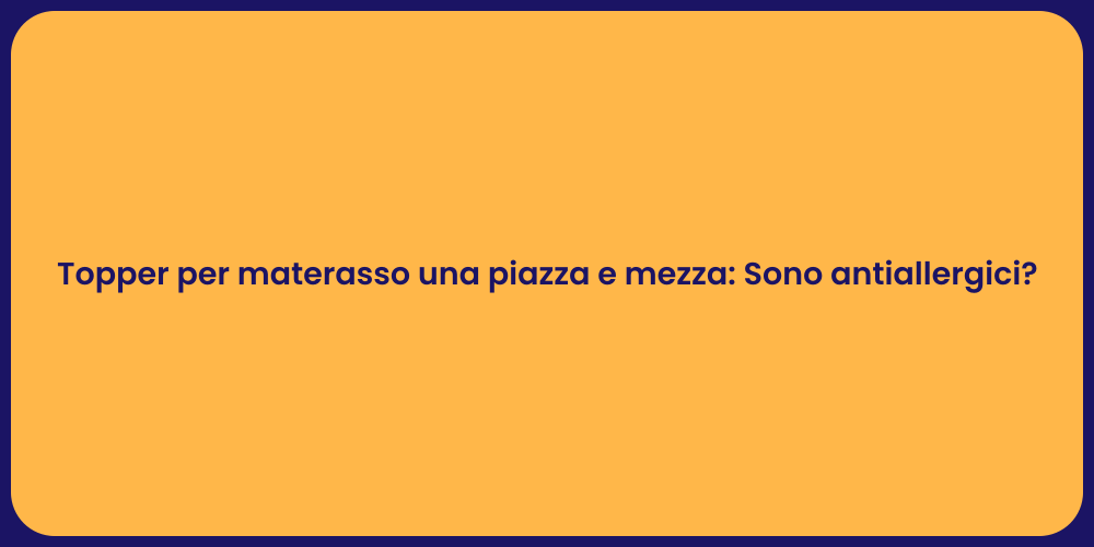 Topper per materasso una piazza e mezza: Sono antiallergici?