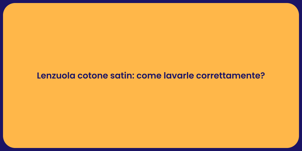 Lenzuola cotone satin: come lavarle correttamente?