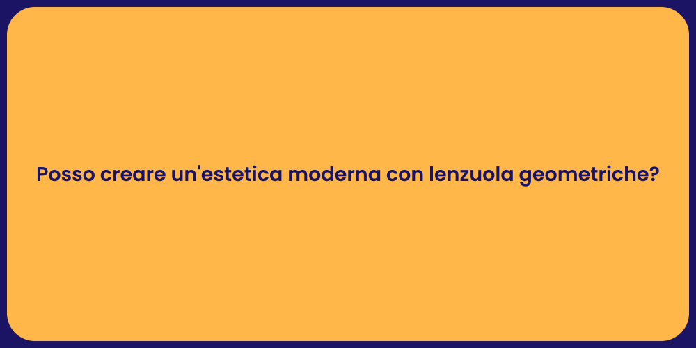 Posso creare un'estetica moderna con lenzuola geometriche?