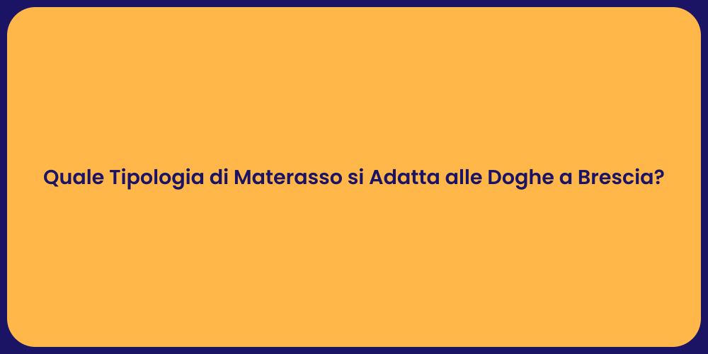 Quale Tipologia di Materasso si Adatta alle Doghe a Brescia?