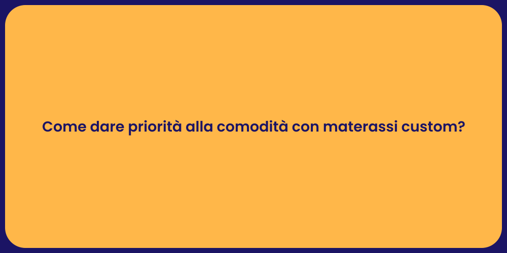 Come dare priorità alla comodità con materassi custom?